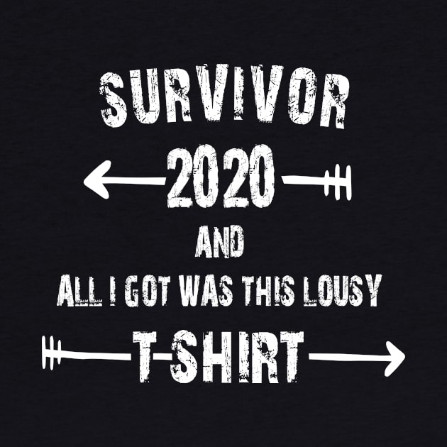 SURVIVOR 2020 AND ALL I GOT WAS THIS LOUSY T-SHIRT by Daniello